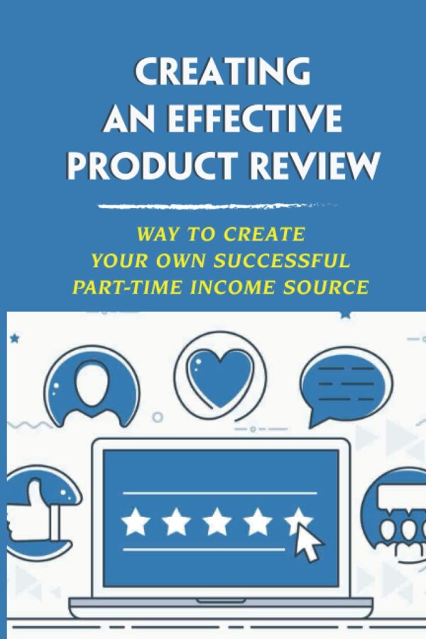Creating An Effective Product Review: Way To Create Your Own Successful Part-Time Income Source: Evaluate The Potential Of The Product