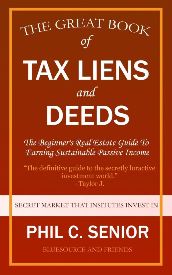 Your Great Book Of Tax Liens And Deeds Investing: The Beginner's Real Estate Guide To Earning Sustainable Passive Income