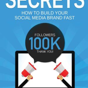 Influencer Secrets: How to Build Your Social Media Brand Fast