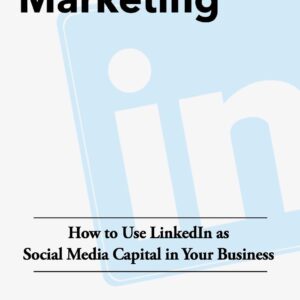 Linkedinsider Marketing: How to Use LinkedIn as Social Media Capital in Your Business