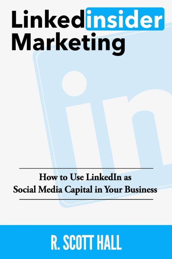 Linkedinsider Marketing: How to Use LinkedIn as Social Media Capital in Your Business