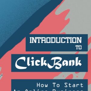 Introduction To ClickBank: How To Start An Online Business Using ClickBank: Review Of Clickbank