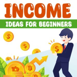 Passive Income Ideas for Beginners: How to Really Make Money Online from Home While you Sleep, Discover The Best Ways to Make Money Online From Home and Gain Financial Freedom