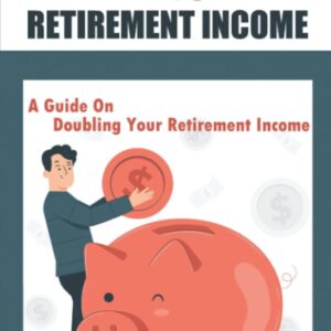 Investment Return And Retirement Income: A Guide On Doubling Your Retirement Income