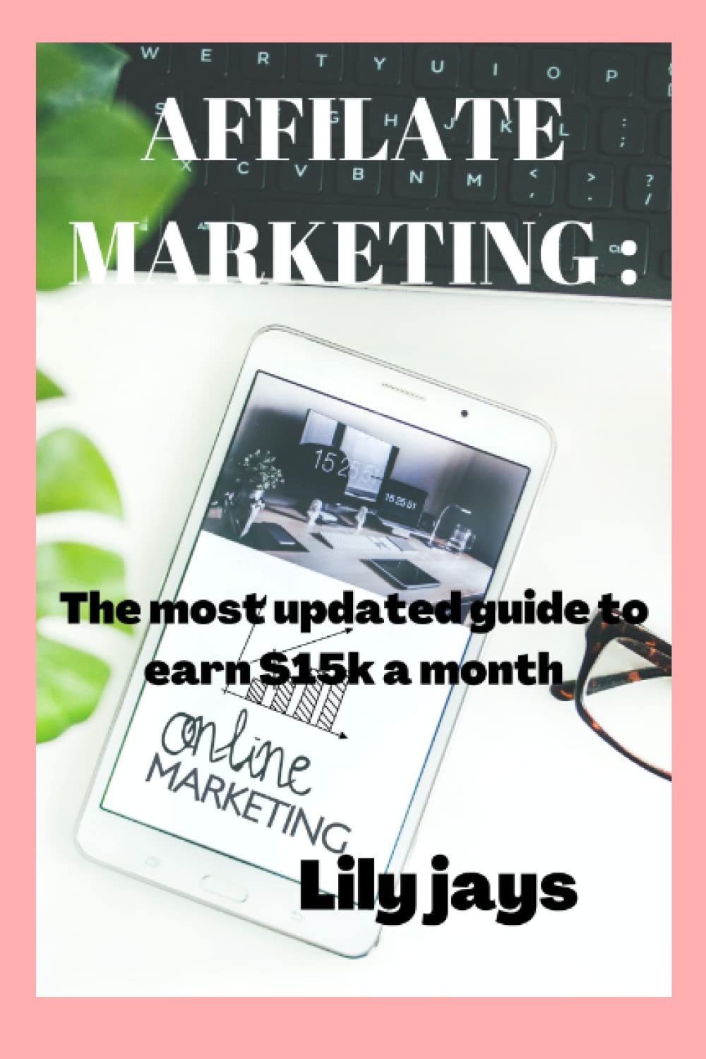 Affilate marketing:: The most updated guide to earn $15k a month.