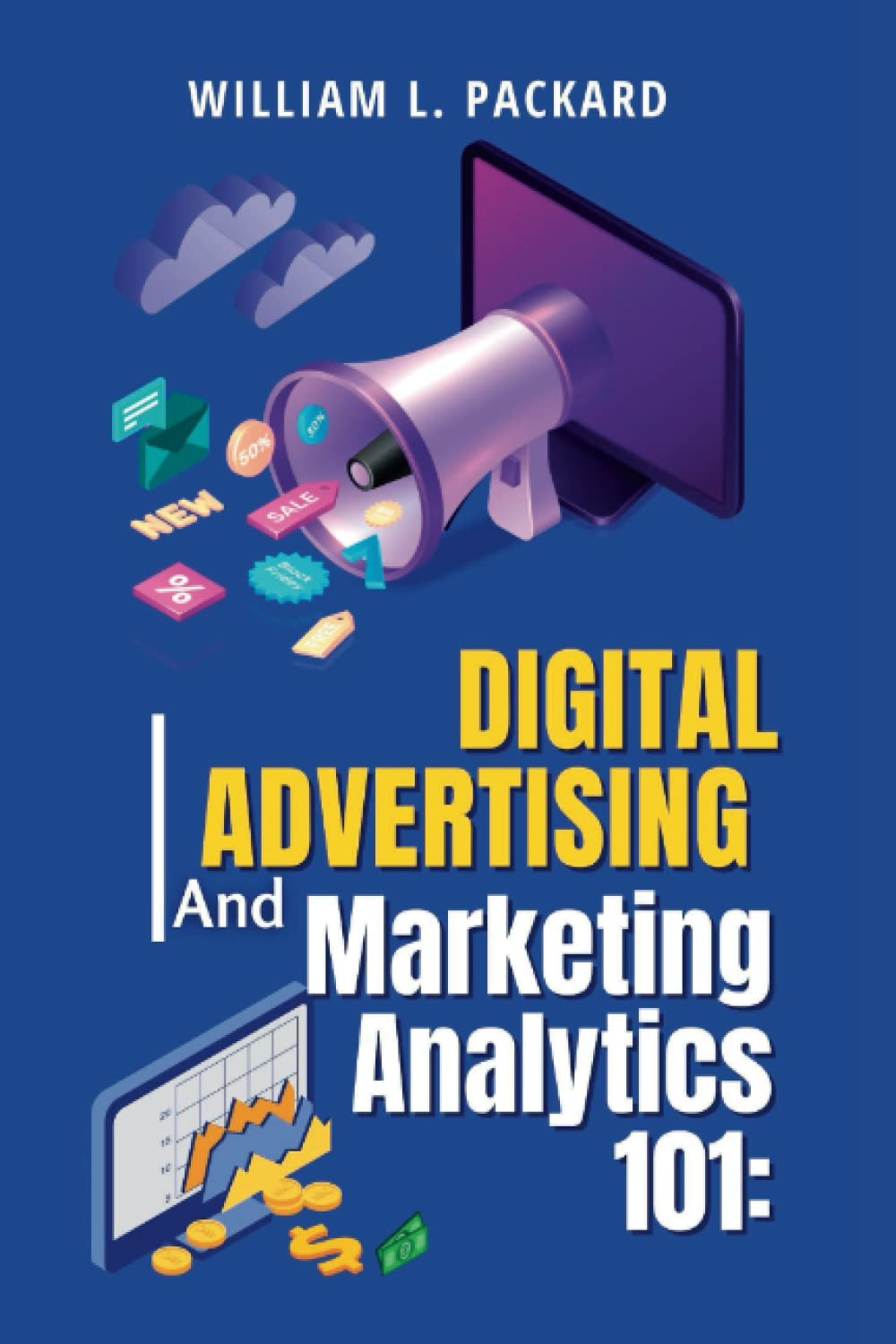 Digital Advertising and Marketing Analytics 101:: The Ultimate Guide to Marketing Strategy for Startups 2023
