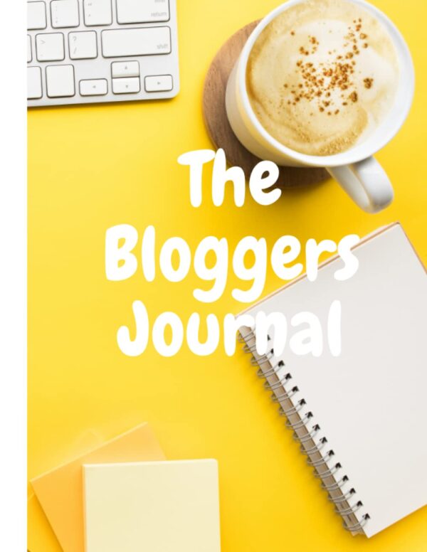 The Bloggers Journal: Blog Post Planner for Blogging Success, Managing Blog Posts, Social Media, Keywords Plus More