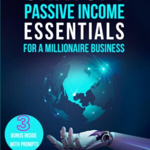 CHATGPT PASSIVE INCOME ESSENTIALS for a Millionaire Business: How to Startup and Make Money using Artificial Intelligence (AI), Machine Learning & Social Media Marketing. Updated with Prompt for GPT-4