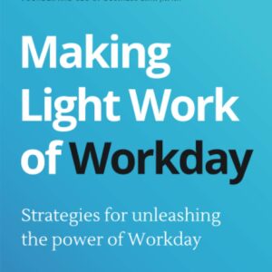 Making Light Work of Workday: Strategies for unleashing the power of Workday