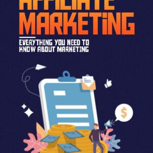 An introduction to Affiliate Marketing: Everything you need to know about marketing, tips, strategies