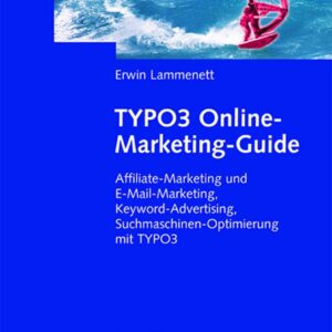 TYPO3 Online-Marketing-Guide: Affiliate- und E-Mail-Marketing, Keyword-Advertising, Suchmaschinen-Optimierung mit TYPO3 (German Edition)