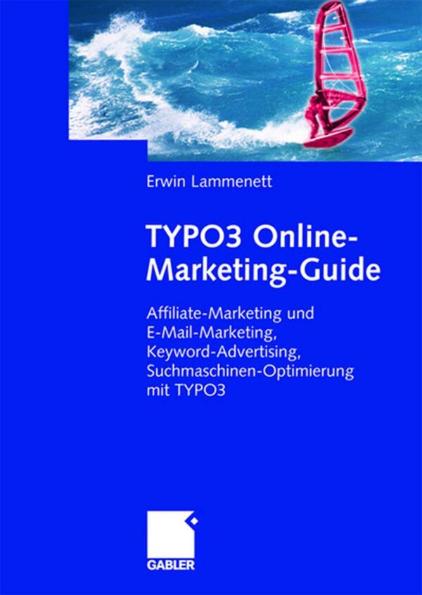 TYPO3 Online-Marketing-Guide: Affiliate- und E-Mail-Marketing, Keyword-Advertising, Suchmaschinen-Optimierung mit TYPO3 (German Edition)