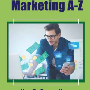 Affiliate Marketing A-Z: How To Create Your Website From A-Z