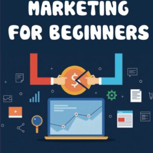 Affiliate Marketing For Beginners: Guide To Building A Online Money Machine Using Affiliate Marketing