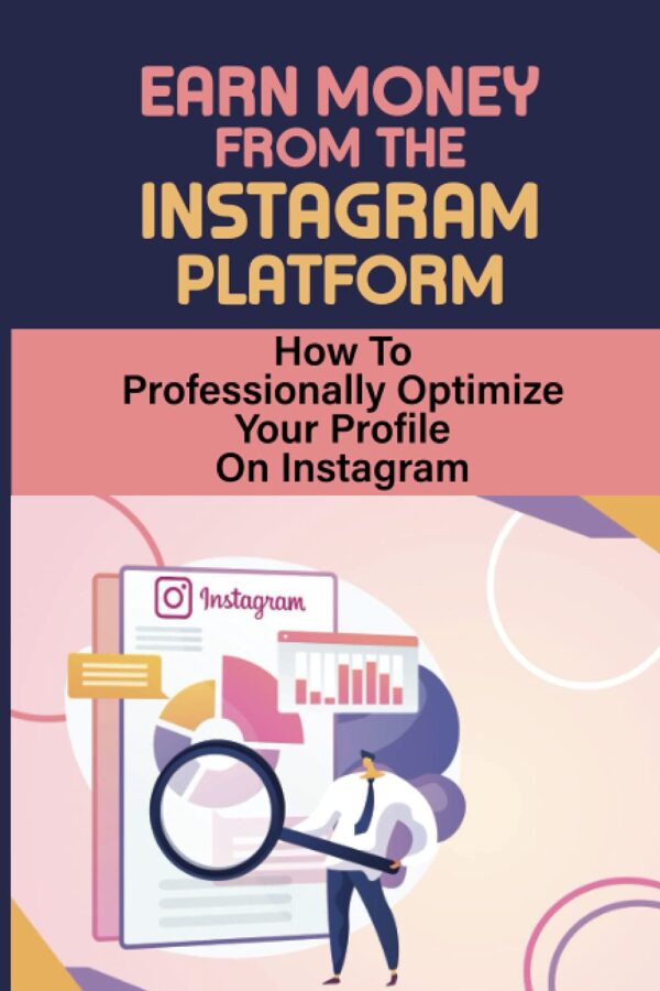 Earn Money From The Instagram Platform: How To Professionally Optimize Your Profile On Instagram: Instagram For Business