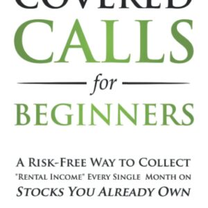 Covered Calls for Beginners: A Risk-Free Way to Collect "Rental Income" Every Single Month on Stocks You Already Own (Options Trading for Beginners)