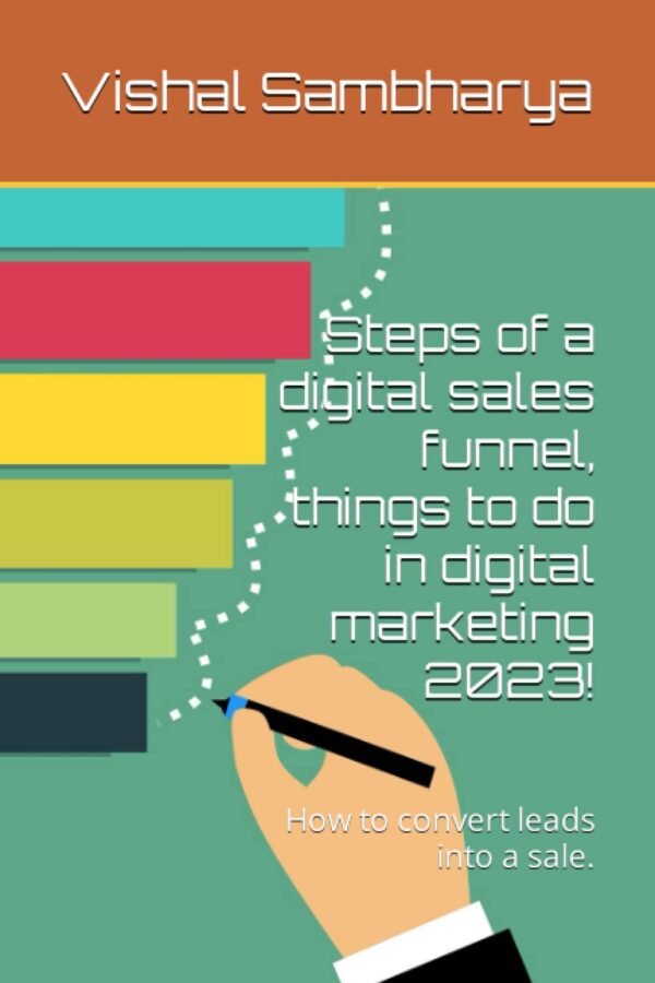 Steps of a digital sales funnel, things to do in digital marketing 2023!: How to convert leads into a sale.