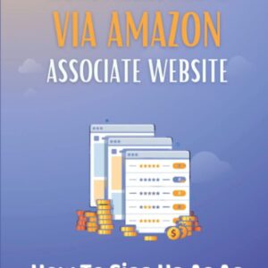 Create Passive Income Via Amazon Associate Website: How To Sign Up As An Amazon Associate