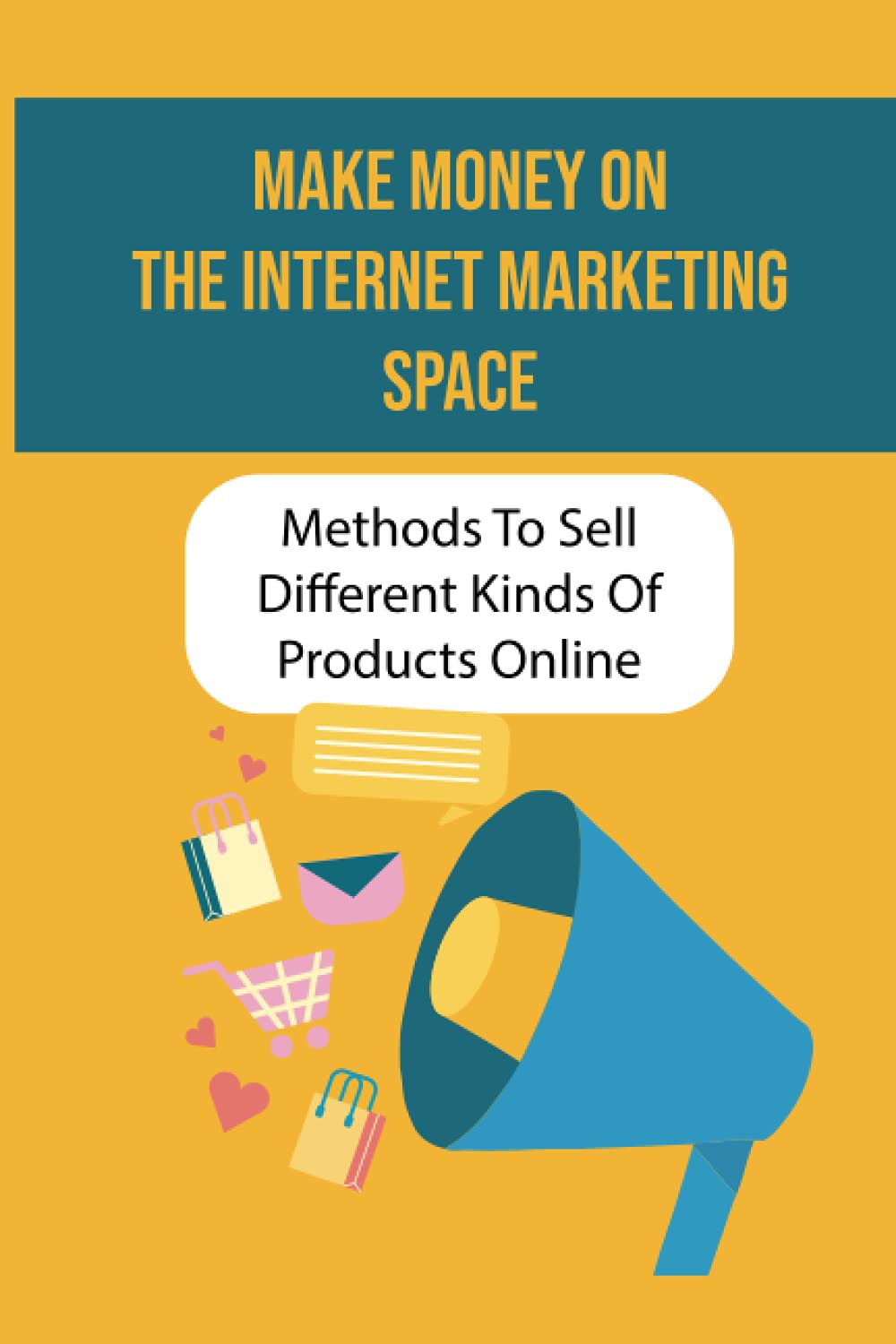 Make Money On The Internet Marketing Space: Methods To Sell Different Kinds Of Products Online: How To Improve Google Search Results For My Business
