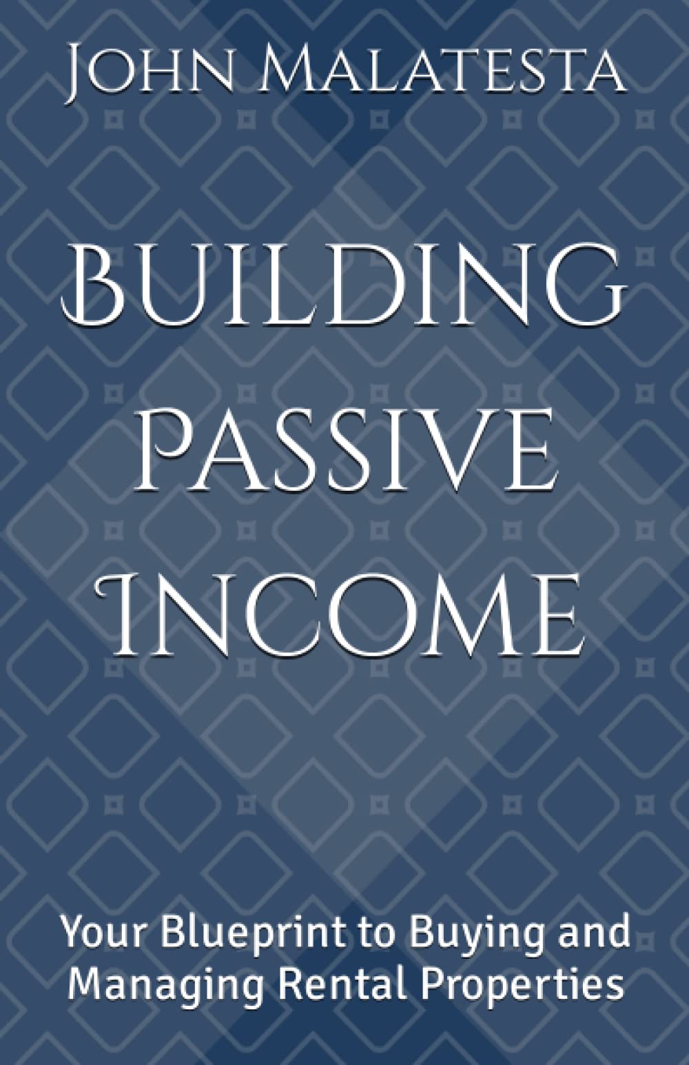 Building Passive Income: Your Blueprint to Buying and Managing Rental Properties