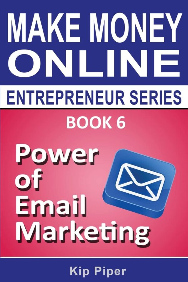 Power of Email Marketing: Book 6 of the Make Money Online Entrepreneur Series