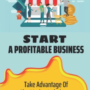 Start A Profitable Business: Take Advantage Of The Market Imbalance In Foreign Affiliate Niches: Make Extra Income Online