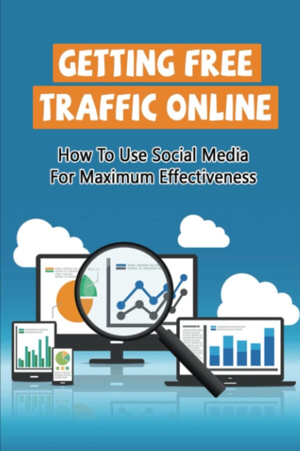 Getting Free Traffic Online: How To Use Social Media For Maximum Effectiveness