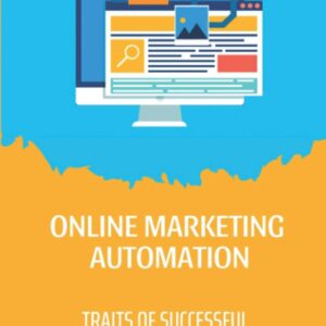 Online Marketing Automation: Traits Of Successful Online Marketers: Automation Tools For Online Marketing