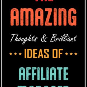The Amazing Thoughts And Brilliant Ideas Of AFFILIATE MANAGER: Job Title Cover Notebook Gift For AFFILIATE MANAGER ,AFFILIATE MANAGER Thank You Gift ... | Lined Journal | 120 Pages | 6 x 9 Inches