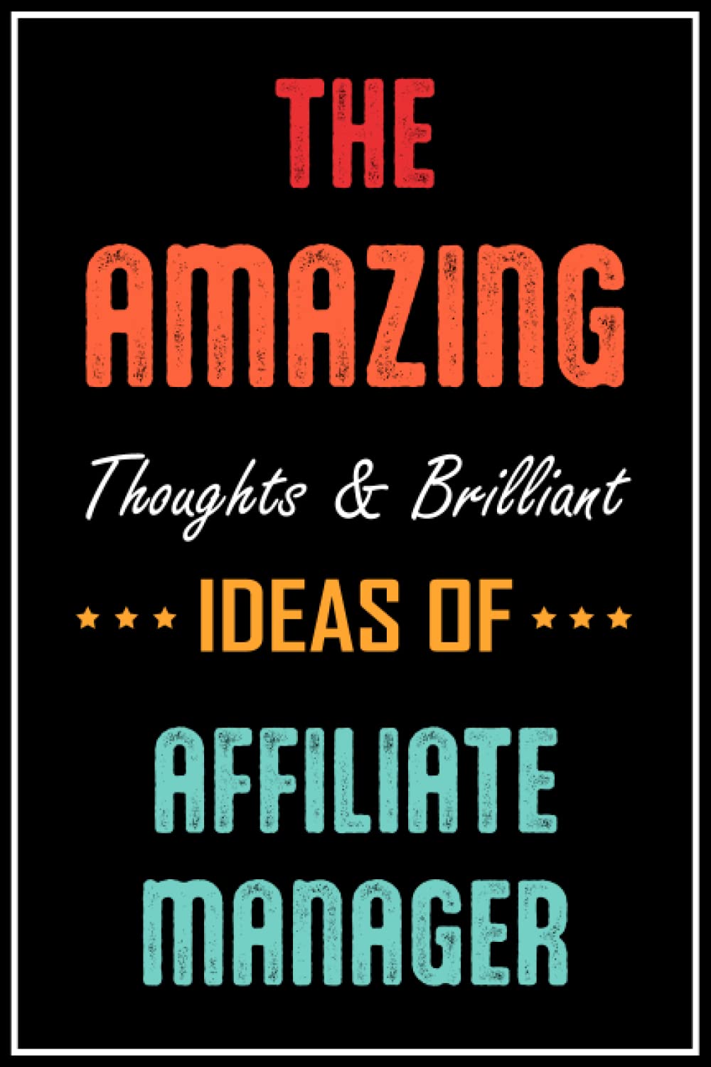 The Amazing Thoughts And Brilliant Ideas Of AFFILIATE MANAGER: Job Title Cover Notebook Gift For AFFILIATE MANAGER ,AFFILIATE MANAGER Thank You Gift ... | Lined Journal | 120 Pages | 6 x 9 Inches