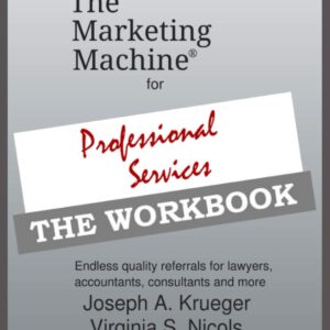 The Marketing Machine® for Professional Services - THE WORKBOOK: Endless quality referrals for lawyers, accountants, consultants, and more