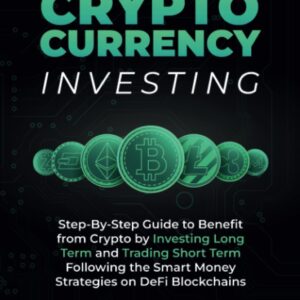 Cryptocurrency Investing: Step-By-Step Guide to Benefit from Crypto by Investing Long Term and Trading Short Term Following the Smart Money Strategies on DeFi Blockchains