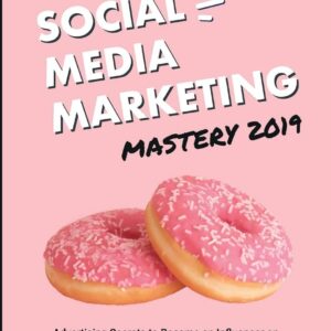 Social Media Marketing Mastery 2019: (2 MANUSCRIPTS IN 1) : Advertising Secrets to Become an Influencer on Instagram, Youtube, Facebook, Twitter and ... Your Badass Brand and Earn Passive Income!