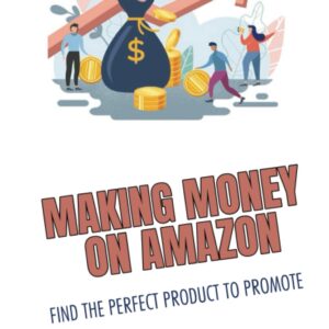 Making Money On Amazon: Find The Perfect Product To Promote