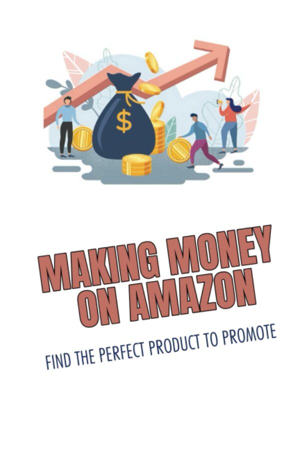 Making Money On Amazon: Find The Perfect Product To Promote