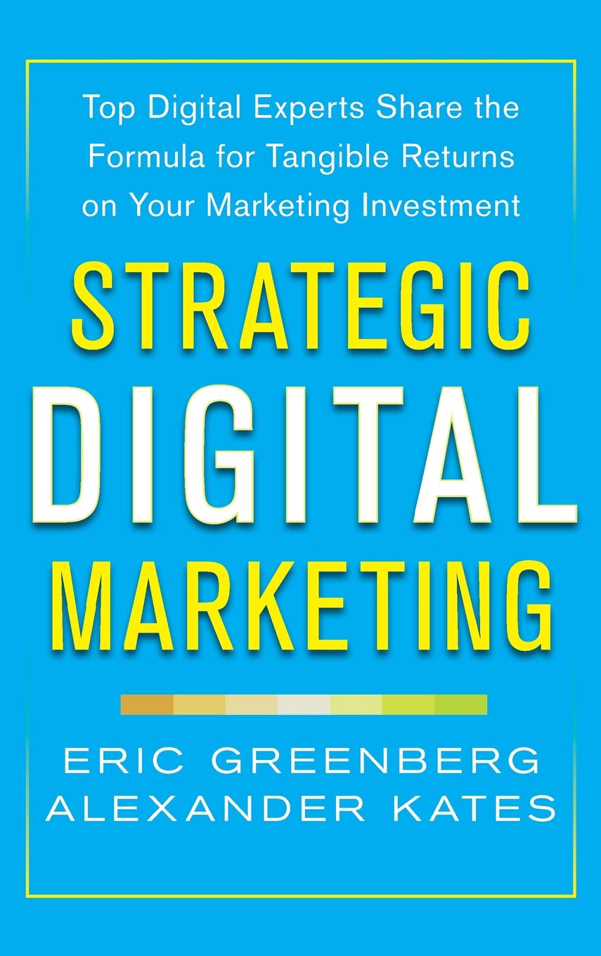 Strategic Digital Marketing: Top Digital Experts Share the Formula for Tangible Returns on Your Marketing Investment
