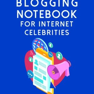 Blogging Notebook For Internet Celebrities: The Online Content Creation Workbook Planner For Bloggers, Writers, And Digital Entrepreneurs