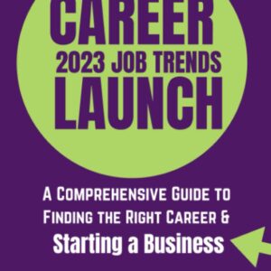 Career Launch | 2023 Job Trends | A Comprehensive Guide to Finding the Right Career & Starting a Business