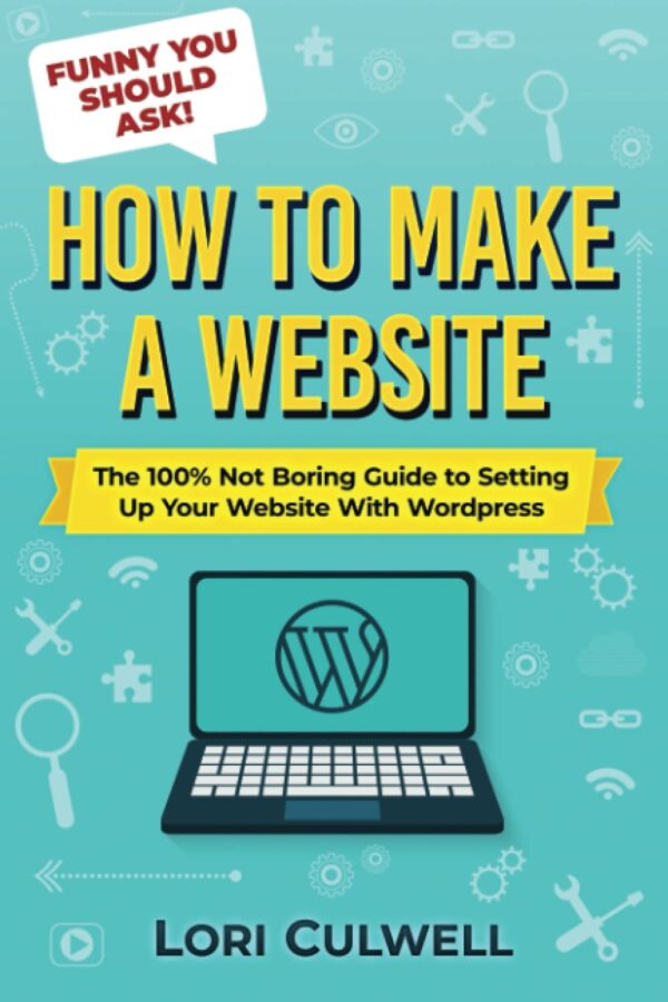 Funny You Should Ask: How to Make a Website: The 100% Not Boring Guide to Setting Up Your Website with Wordpress (Funny You Should Ask: Breaking Down Internet Marketing, Publishing, SEO and More)