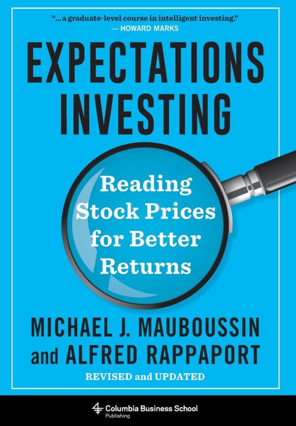 Expectations Investing: Reading Stock Prices for Better Returns, Revised and Updated (Heilbrunn Center for Graham & Dodd Investing Series)