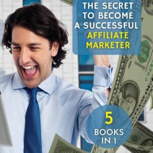 [ 5 Books in 1 ] - The Secret to Become a Successful Affiliate Marketer - (Paperback Version - English Edition): This Book Will Show You the Steps to ... Fantastic "Stream Income" Through Internet !