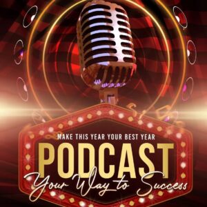 Make This Year Your Best Year: podcasting Your Way To Success