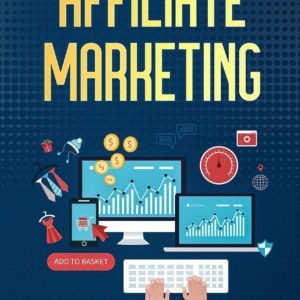 Affiliate Marketing: The Ultimate Guide to Start Making Money Online. Discover Profitable Strategies, Choose the Right Network, Learn How to Attract Traffic and Maximize your Profits.
