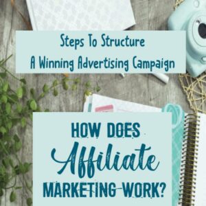 How Does Affiliate Marketing Work?: Steps To Structure A Winning Advertising Campaign: Earn More With Affiliate Marketing