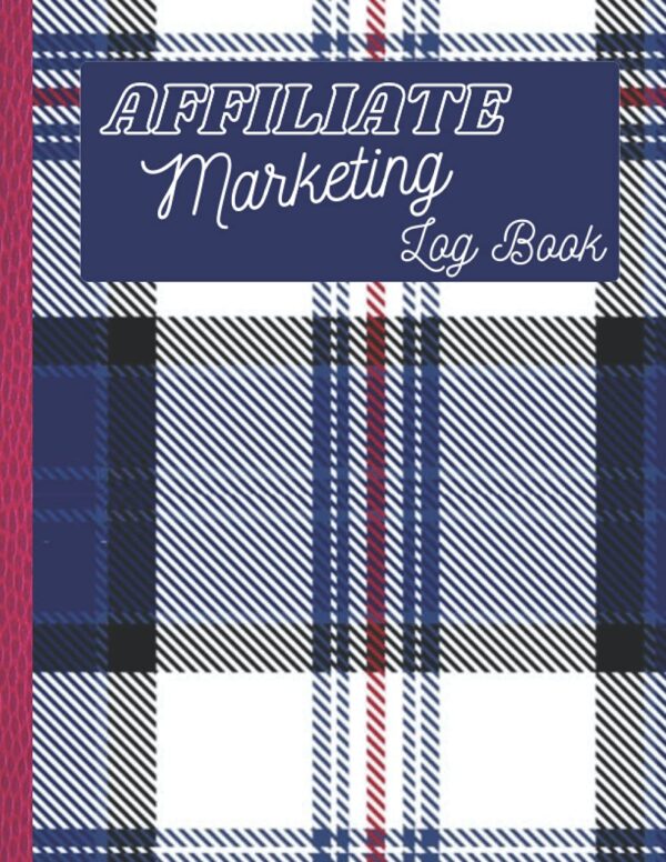 Affiliate Marketing Log Book: Affiliate Marketing