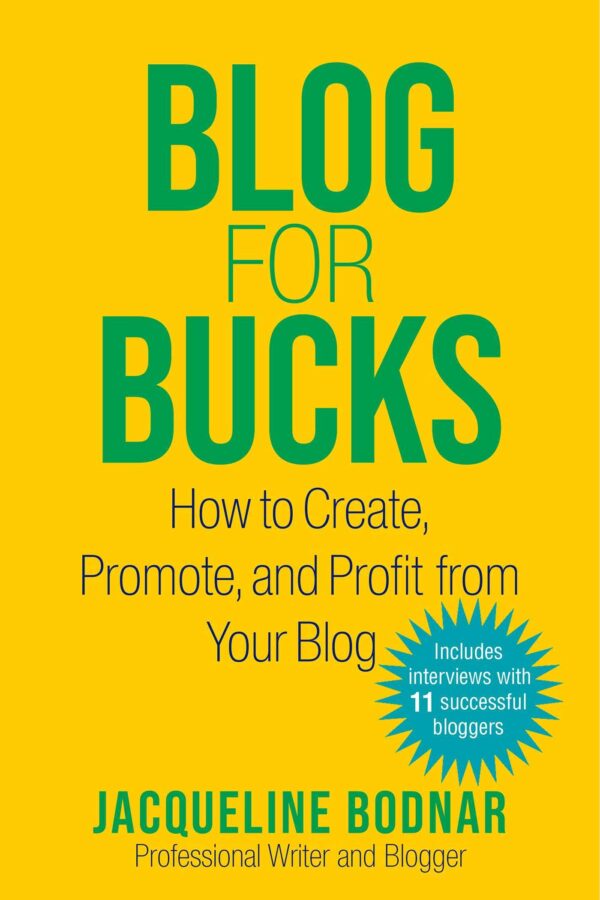 Blog for Bucks: How to Create, Promote, and Profit from Your Blog
