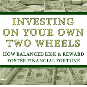 Investing On Your Own Two Wheels: How Balanced Risk and Reward Foster Financial Fortune (Eat Well, Sleep Easy Personal Finance)
