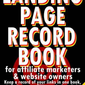 Landing Page Record Book for Affiliate Marketers: Affiliate Links & Landing Page Record Book