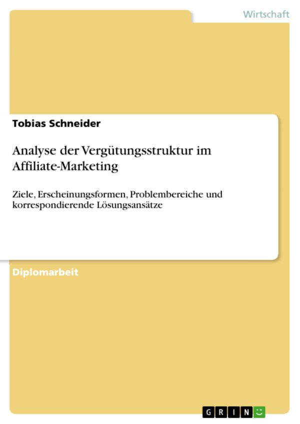 Analyse der Vergütungsstruktur im Affiliate-Marketing: Ziele, Erscheinungsformen, Problembereiche und korrespondierende Lösungsansätze (German Edition)