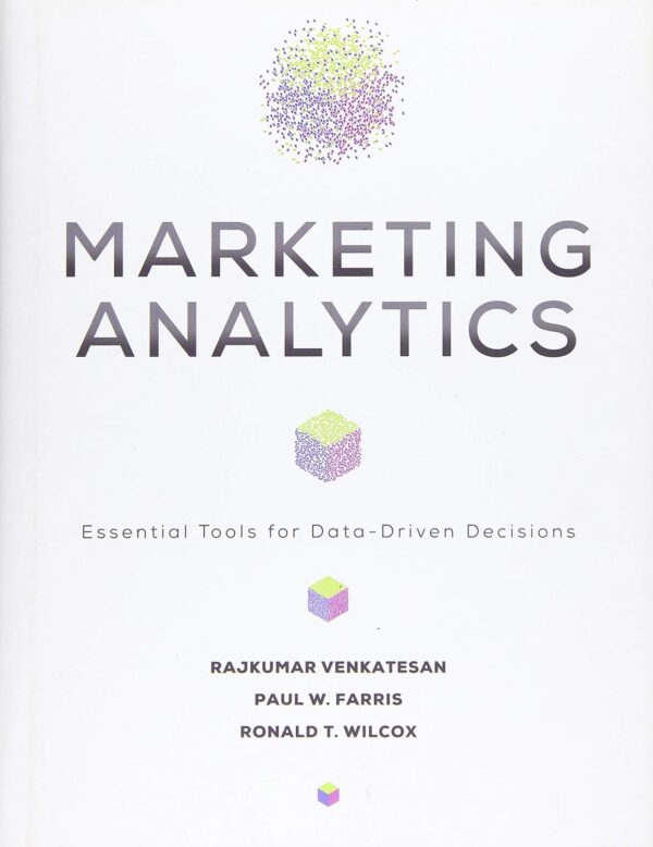 Marketing Analytics: Essential Tools for Data-Driven Decisions (Darden Business Series)